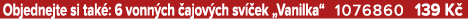 Objednejte si tak : 6 vonn ch ajov ch sv  ek „Vanilka“ 1076860 139 K 