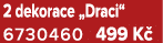 2 dekorace „Draci“ 6730460 499 K 