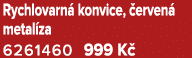 Rychlovarn konvice,  erven  metal za 6261460 999 K 