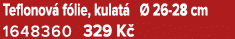 Teflonov f lie, kulat    26 28 cm 1648360 329 K 