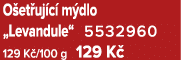 O et uj c m dlo „Levandule“ 5532960 129 K /100 g 129 K 