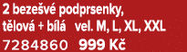 2 beze v podprsenky, t lov  + b l  vel. M, L, XL, XXL 7284860 999 K  