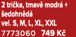 2 tri ka, tmav modr  +  edohn d  vel. S, M, L, XL, XXL 7773060 749 K  