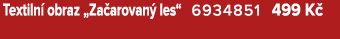 Textiln obraz „Za arovan  les“ 6934851﻿﻿ 499 K  