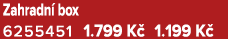 Zahradn box 6255451﻿﻿ 1.799 K  1.199 K 