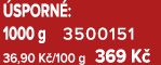  SPORN : 1000 g 3500151 36,90 K /100 g 369 K 