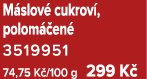 M slov cukrov , polom  en  3519951 74,75 K /100 g 299 K 