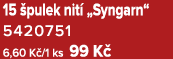 15 pulek nit  „Syngarn“ 5420751﻿ 6,60 K /1 ks 99 K 