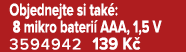  Objednejte si tak : 8 mikro bateri AAA, 1,5 V 3594942 139 K 