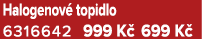 Halogenov topidlo 6316642 999 K  699 K 