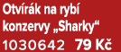 Otv r k na ryb konzervy „Sharky“ 1030642 79 K 