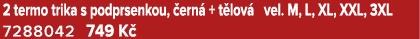 2 termo trika s podprsenkou, ern  + t lov  vel. M, L, XL, XXL, 3XL 7288042 749 K  