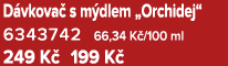 D vkova s m dlem „Orchidej“ 6343742 66,34 K /100 ml 249 K  199 K 