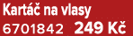Kart  na vlasy 6701842 249 K 