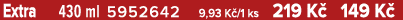 Extra 430 ml 5952642 9,93 K /1 ks 219 K 149 K 
