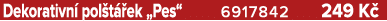 Dekorativn pol t  ek „Pes“ 6917842 249 K 
