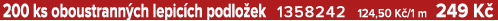 200 ks oboustrann ch lepic ch podlo ek 1358242 124,50 K /1 m 249 K 