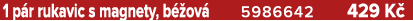 1 p r rukavic s magnety, b ov  5986642 429 K 