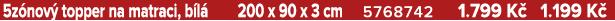 5z nov topper na matraci, b l  200 x 90 x 3 cm 5768742 1.799 K  1.199 K 