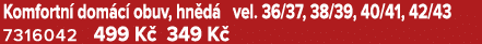 Komfortn dom c  obuv, hn d  vel. 36/37, 38/39, 40/41, 42/43 7316042 499 K  349 K  