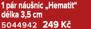 1 p r n u nic „Hematit“ d lka 3,5 cm 5044942 249 K 