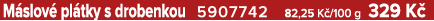 M slov pl tky s drobenkou 5907742 82,25 K /100 g 329 K 