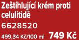 Ze t hluj c kr m proti celulitid  6628520 499,34 K /100 ml 749 K 