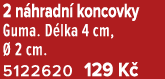 2 n hradn koncovky Guma. D lka 4 cm,   2 cm. 5122620 129 K 