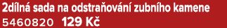 2d ln sada na odstra ov n  zubn ho kamene 5460820 129 K 