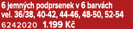 6 jemn ch podprsenek v 6 barv ch vel. 36/38, 40 42, 44 46, 48 50, 52 54 6242020 1.199 K 