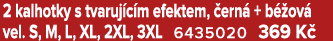 2 kalhotky s tvaruj c m efektem, ern  + b  ov  vel. S, M, L, XL, 2XL, 3XL 6435020 369 K  