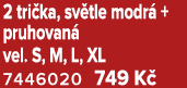 2 tri ka, sv tle modr + pruhovan  vel. S, M, L, XL 7446020 749 K 