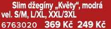  Slim d eg ny „Kv ty“, modr vel. S/M, L/XL, XXL/3XL 6763020 369 K  249 K 