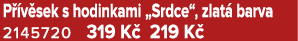 P v sek s hodinkami „Srdce“, zlat  barva 2145720 319 K  219 K 