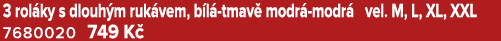 3 rol ky s dlouh m ruk vem, b l tmav  modr  modr  vel. M, L, XL, XXL 7680020 749 K  