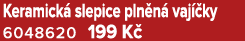 Keramick slepice pln n  vaj  ky 6048620 199 K 