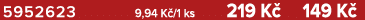 5952623 9,94 K /1 ks 219 K 149 K 